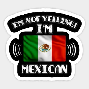 I'm Not Yelling I'm Mexican - Gift for Mexican With Roots From Mexico Sticker